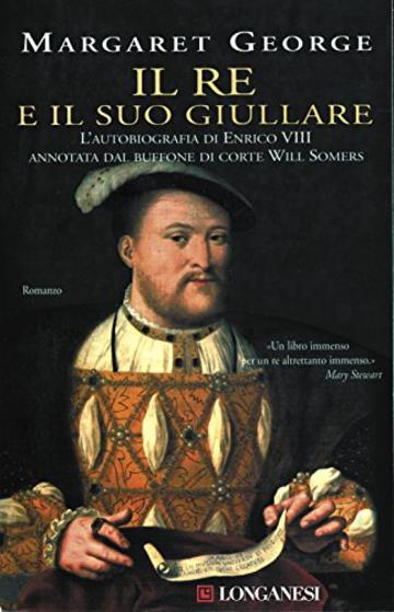 Il re e il suo giullare: L'autobiografia di Enrico VIII annotata dal buffone di corte Will Somers